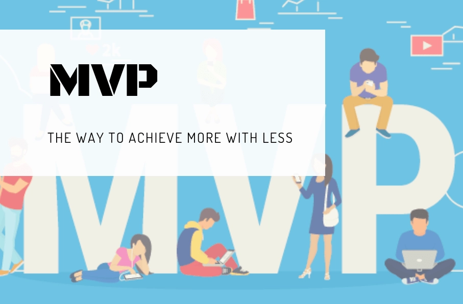 MVP: The Way to Achieve More with Less